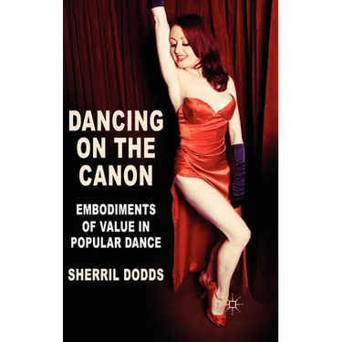 Dancing on the Canon: Embodiments of Value in Popular Dance