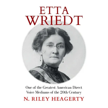 Etta Wriedt: One of the Greatest American Direct Voice Mediums of the 20th Century
