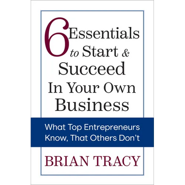 6 Essentials to Start & Succeed in Your Own Business: What Top Entrepreneurs Know, That Others Don't