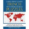 Large Print Learn French with Word Search Puzzles: Learn French Language Vocabulary with Challenging Easy-To-Read Word Find Puzzles