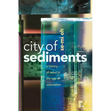 City of Sediments: A History of Seoul in the Age of Colonialism