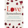 Love Remembers: Holding on to Hope and Faith in the Face of Early-Onset Alzheimer's