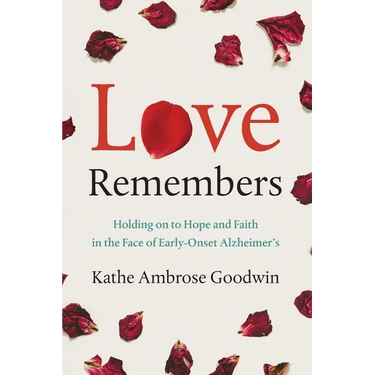 Love Remembers: Holding on to Hope and Faith in the Face of Early-Onset Alzheimer's
