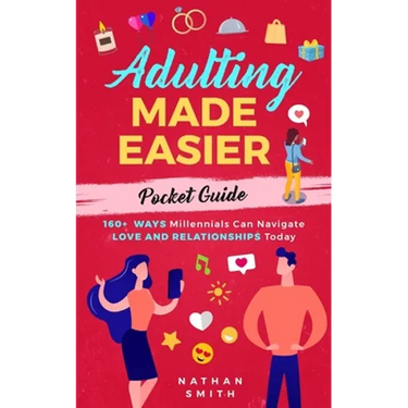 Adulting Made Easier Pocket Guide: 160+ Ways Millennials Can Navigate Love and Relationships Today