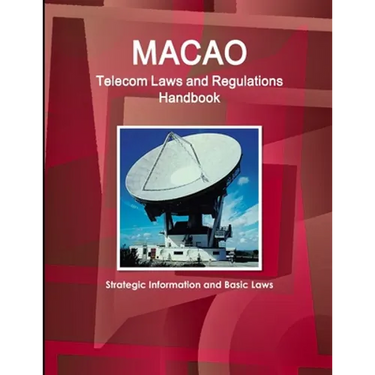 Macao Telecom Laws and Regulations Handbook - Strategic Information and Basic Laws