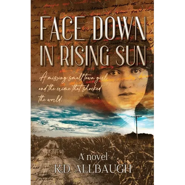Face Down In Rising Sun: A Missing Small Town Girl and the Crime That Shocked the World
