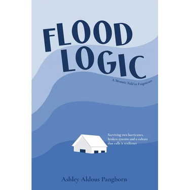Flood Logic: A Memoir told in Fragments