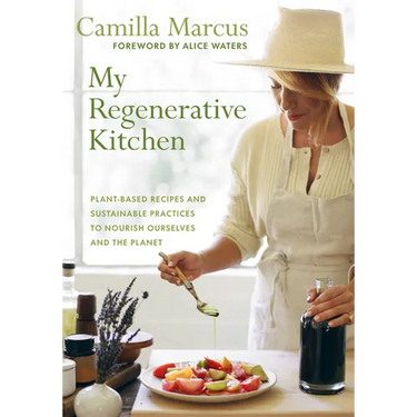 My Regenerative Kitchen: Plant-Based Recipes and Sustainable Practices to Nourish Ourselves and the Planet