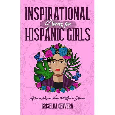 Inspirational Stories for Hispanic Girls: History of Hispanic Women That Made a Difference