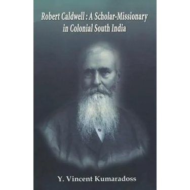 Robert Caldwell: A Scholar-Missionary in Colonial South India