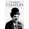 Charlie Chaplin: A Life From Beginning to End
