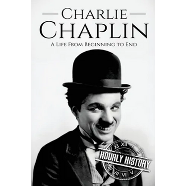 Charlie Chaplin: A Life From Beginning to End