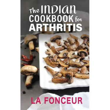 The Indian Cookbook for Arthritis: Delicious Anti-Inflammatory Indian Vegetarian Recipes to Reduce Pain