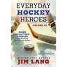 Everyday Hockey Heroes, Volume III: More Uplifting Stories Celebrating Our Great Game