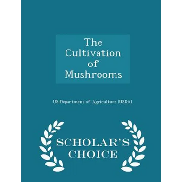 The Cultivation of Mushrooms - Scholar's Choice Edition