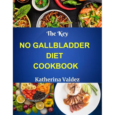The Key No Gallbladder Diet Cookbook: Culinary Delights For The Gallbladder-Free Lifestyle