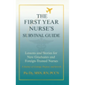 The First-Year Nurse's Survival Guide: Lessons & Stories for New Graduate and Foreign-Trained Nurses