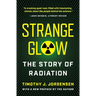 Strange Glow: The Story of Radiation