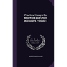 Practical Essays On Mill Work and Other Machinery, Volume 1