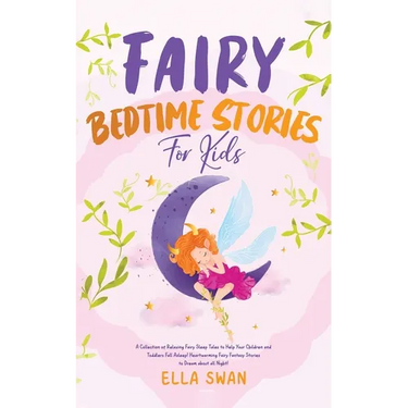 Fairy Bedtime Stories For Kids: A Collection of Relaxing Fairy Sleep Tales to Help Your Children and Toddlers Fall Asleep! Heartwarming Fairy Fantasy