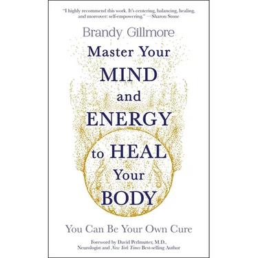 Master Your Mind and Energy to Heal Your Body: You Can Be Your Own Cure