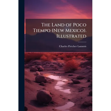 The Land of Poco Tiempo (New Mexico). Illustrated