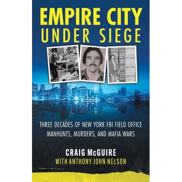 Empire City Under Siege: Three Decades of New York FBI Field Office Manhunts, Murders, and Mafia Wars