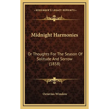 Midnight Harmonies: Or Thoughts For The Season Of Solitude And Sorrow (1858)