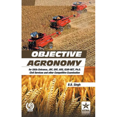Objective Agronomy: for SAUs Entrance, JRF, SRF, ARS, ICAR-NET, Ph.D Civil Services and other Competitive Examination (PB)