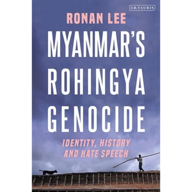 Myanmar's Rohingya Genocide: Identity, History and Hate Speech