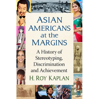 Asian Americans at the Margins: A History of Stereotyping, Discrimination and Achievement