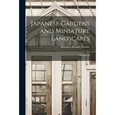 Japanese Gardens and Miniature Landscapes: a Handbook
