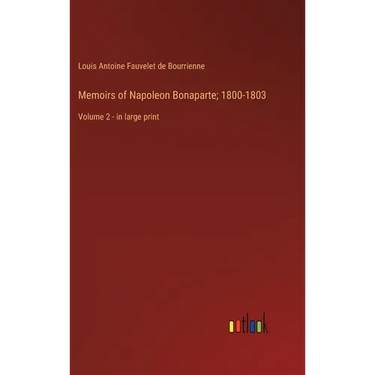 Memoirs of Napoleon Bonaparte; 1800-1803: Volume 2 - in large print