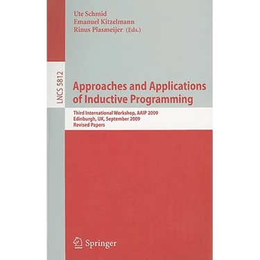 Approaches and Applications of Inductive Programming: Third International Workshop, Aaip 2009, Edinburgh, Uk, September 4, 2009, Revised Papers
