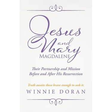 Jesus and Mary Magdalene: Their Partnership and Mission Before and After His Resurrection