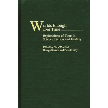 Worlds Enough and Time: Explorations of Time in Science Fiction and Fantasy