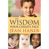 The Wisdom of Your Child's Face: Discover Your Child's True Nature with Chinese Face Reading