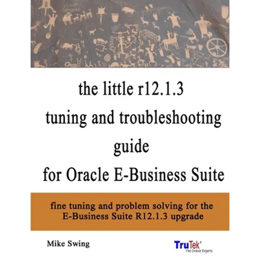 The little r12.1.3 upgrade tuning and troubleshooting guide for Oracle E-Business Suite