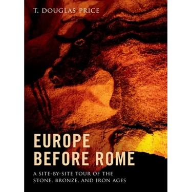 Europe Before Rome: A Site-By-Site Tour of the Stone, Bronze, and Iron Ages