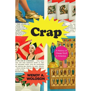 Crap: A History of Cheap Stuff in America