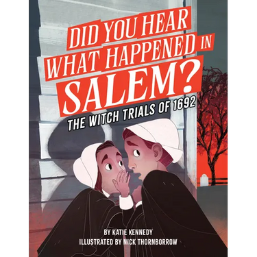 Did You Hear What Happened in Salem?: The Witch Trials of 1692