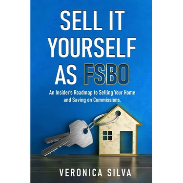Sell It Yourself As FSBO: An Insider's Roadmap to Selling Your Home And Saving On Commissions