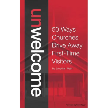 Unwelcome: 50 Ways Churches Drive Away First-Time Visitors