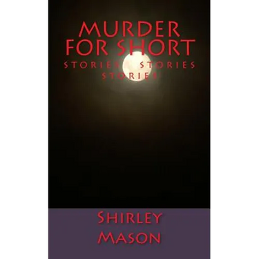 Murder for Short: Stories Stories Stories