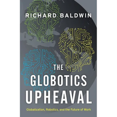 The Globotics Upheaval: Globalization, Robotics, and the Future of Work