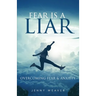 Fear is a Liar: Overcoming Fear and anxiety