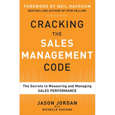 Cracking the Sales Management Code: The Secrets to Measuring and Managing Sales Performance