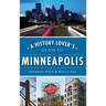 A History Lover's Guide to Minneapolis
