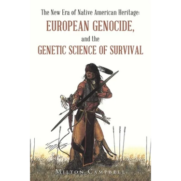 The New Era of Native American Heritage: European Genocide, and the Genetic Science of Survival