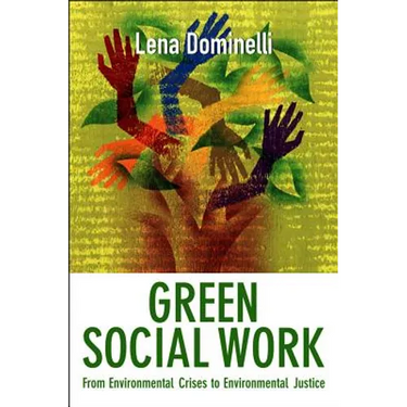 Green Social Work: From Environmental Crises to Environmental Justice